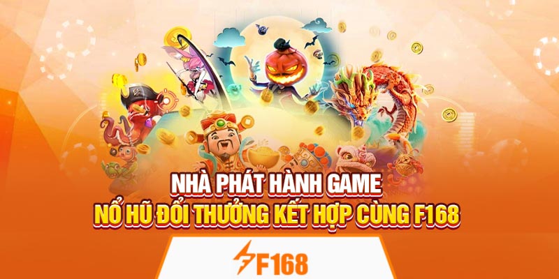 Nổ Hũ Đổi Thưởng Tại F168 – Cơ Hội Nhận Jackpot Mỗi Ngày 7 Nhà phát hành game Nổ Hũ Đổi Thưởng kết hợp cùng F168