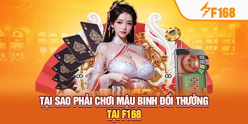 F168 Bật Mí Mẹo Thắng Lớn Khi Chơi Mậu Binh Đổi Thưởng 7 Tại sao phải chơi mậu binh đổi thưởng tại F168